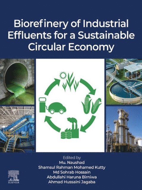 Ahmad Hussaini Jagaba, Abdullahi Haruna Birniwa, Sohrab Hossain, Shamsul Rahman Mohamed Kutty, Mu. Naushad - Biorefinery of Industrial Effluents for a Sustainable Circular Economy, E-bok