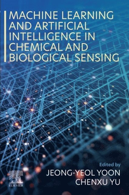 Chenxu Yu, Jeong-Yeol Yoon - Machine Learning and Artificial Intelligence in Chemical and Biological Sensing, E-bok. Tillgänglighet: Lägg i varukorg