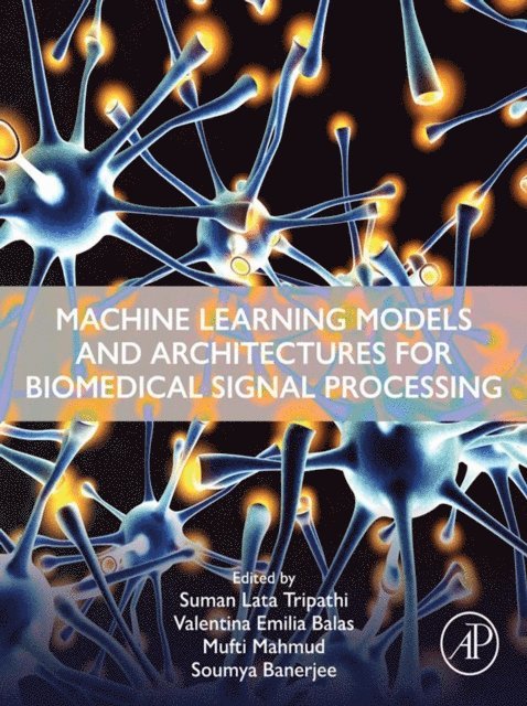 Soumya Banerjee, Mufti Mahmud, Valentina Emilia Balas, Suman Lata Tripathi - Machine Learning Models and Architectures for Biomedical Signal Processing, E-bok