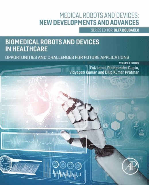 Dilip Kumar Pratihar, Vidyapati Kumar, Pushpendra Gupta, Faiz Iqbal - Biomedical Robots and Devices in Healthcare, E-bok