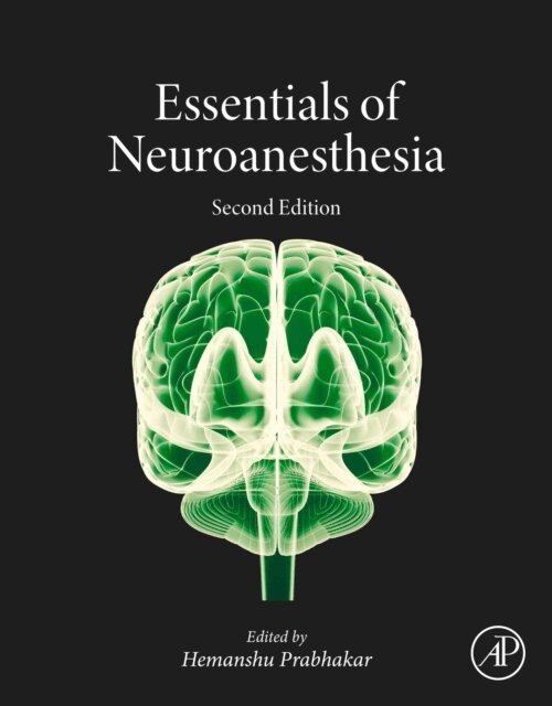 Hemanshu Prabhakar - Essentials of Neuroanesthesia, E-bok
