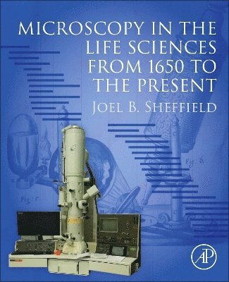 Joel B. Sheffield - Microscopy in the Life Sciences from 1650 to the Present, Häftad. Tillgänglighet: Kommande
