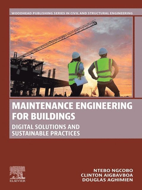 Douglas Aghimien, Clinton Aigbavboa, Ntebo Ngcobo - Maintenance Engineering for Buildings, E-bok