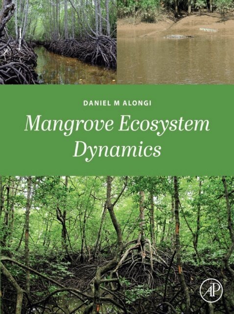 Daniel M Alongi - Mangrove Ecosystem Dynamics, E-bok