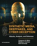 Synthetic Media, Deepfakes, and Cyber Deception