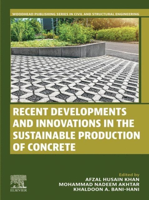 Khaldoon A. Bani-Hani, Mohammad Nadeem Akhtar, Afzal Husain Khan - Recent Developments and Innovations in the Sustainable Production of Concrete, E-bok