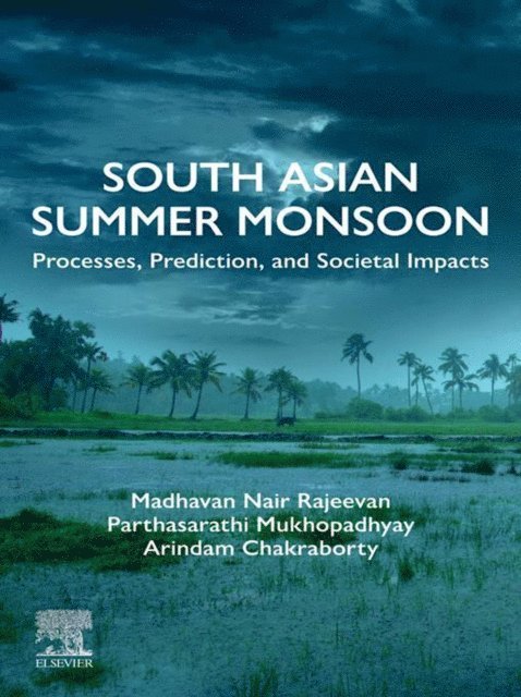 Arindam Chakraborty, Parthasarathi Mukhopadhyay, Madhavan Nair Rajeevan - South Asian Summer Monsoon, E-bok