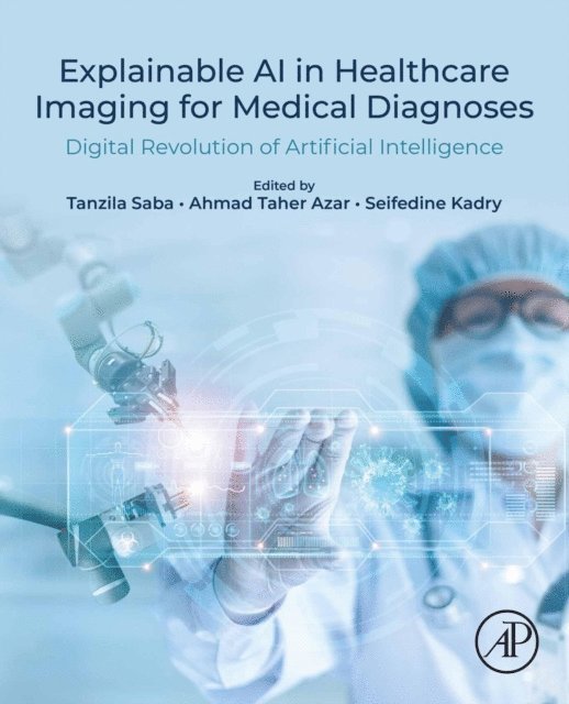 Seifedine Kadry, Ahmad Taher Azar, Tanzila Saba - Explainable AI in Healthcare Imaging for Medical Diagnoses, E-bok