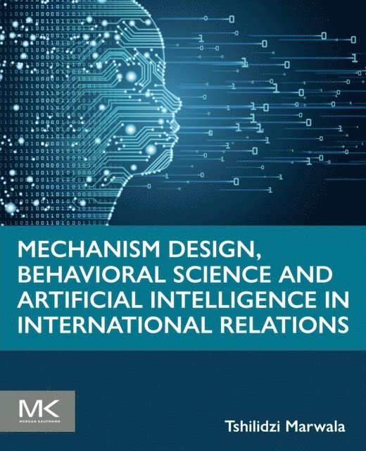 Tshilidzi Marwala - Mechanism Design, Behavioral Science and Artificial Intelligence in International Relations, E-bok