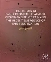 The History of Gynecological Treatment of Women's Pelvic Pain and the Recent Emergence of Pain Sensitization