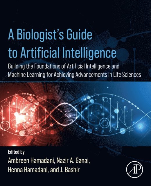 J Bashir, Hamadani Henna, Nazir A Ganai, Ambreen Hamadani - Biologist's Guide to Artificial Intelligence, E-bok