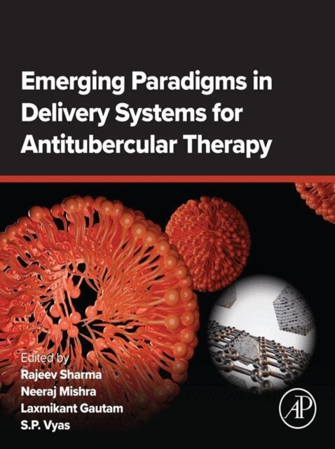 S.P. Vyas, Laxmikant Gautam, Neeraj Mishra, Rajeev Sharma - Emerging Paradigms in Delivery Systems for Antitubercular Therapy, E-bok