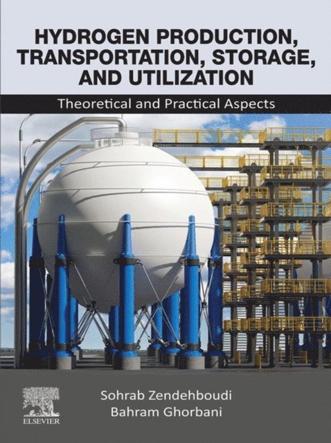 Bahram Ghorbani, Sohrab Zendehboudi - Hydrogen Production, Transportation, Storage, and Utilization, E-bok