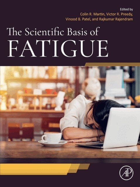 Rajkumar Rajendram, Vinood Patel, Victor R. Preedy, Colin R. Martin - Scientific Basis of Fatigue, E-bok