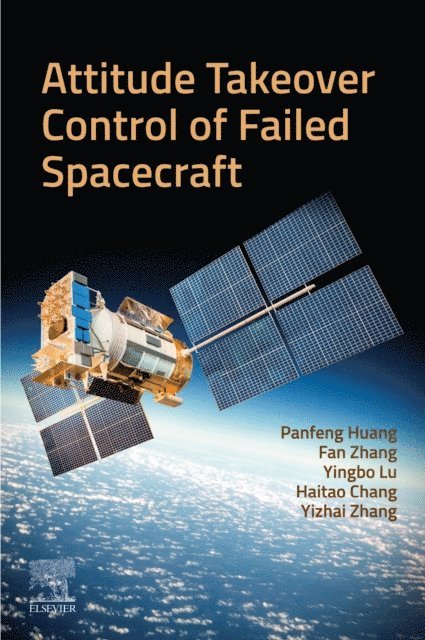 Yizhai Zhang, Haitao Chang, Yingbo Lu, Fan Zhang, Panfeng Huang - Attitude Takeover Control of Failed  Spacecraft, E-bok