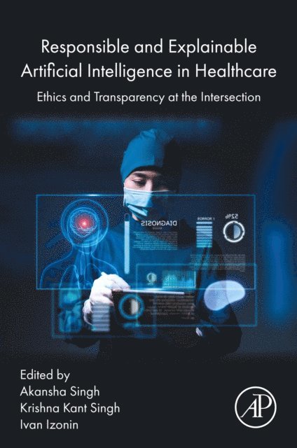 Ivan Izonin, Krishna Kant Singh, Akansha Singh - Responsible and Explainable Artificial Intelligence in  Healthcare, E-bok
