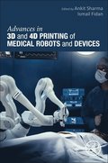 Advances in 3D and 4D Printing of Medical Robots and  Devices