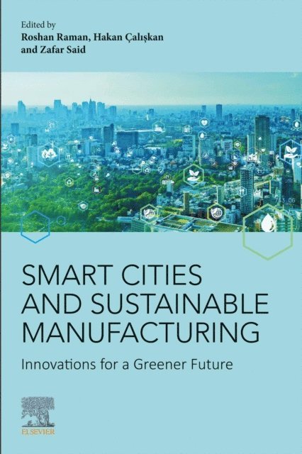 Zafar Said, Hakan Caliskan, Roshan Raman - Smart Cities and Sustainable  Manufacturing, E-bok