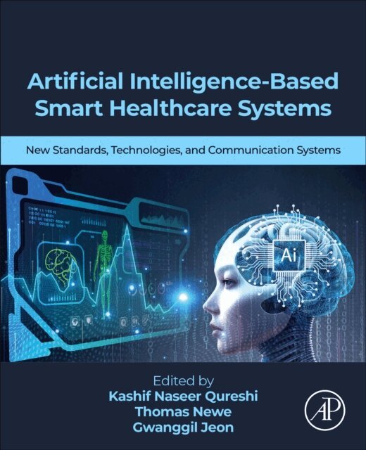 Gwanggil Jeon, Thomas Newe, Kashif Naseer Qureshi - Artificial Intelligence-Based Smart Healthcare  Systems, E-bok