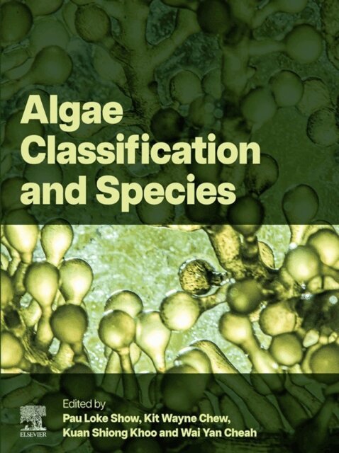 Wai Yan Cheah, Kuan Shiong Khoo, Kit Wayne Chew, Pau Loke Show - Algae Classification and Species, E-bok
