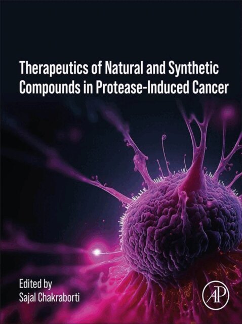 Sajal Chakraborti - Therapeutics of Natural and Synthetic Compounds in Protease-Induced Cancer, E-bok