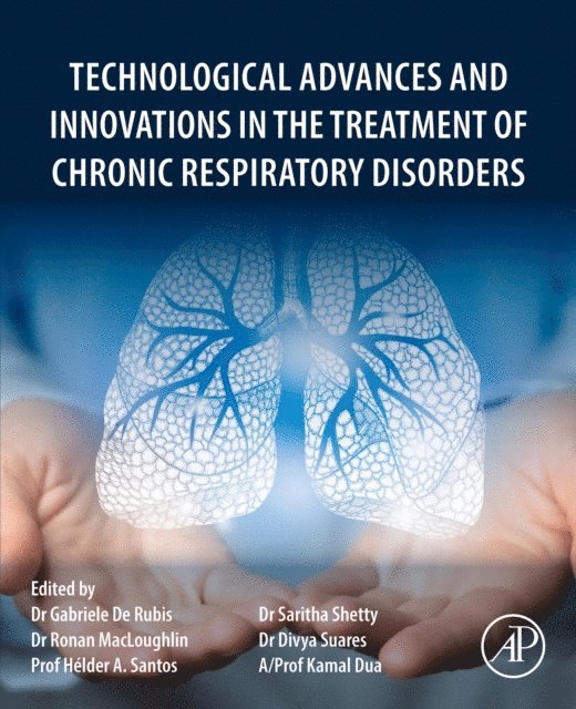 Kamal Dua, Divya Suares, Saritha Shetty, Helder A. Santos, Ronan MacLoughlin, Gabriele De Rubis - Technological Advances and Innovations in the Treatment of Chronic Respiratory Disorders, E-bok