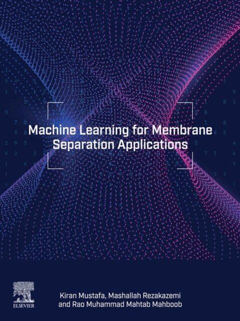 Rao Muhammad Mahtab Mahboob, Kiran Mustafa, Mashallah Rezakazemi - Machine Learning for Membrane Separation Applications, E-bok