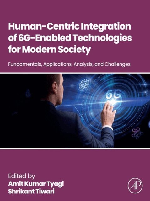 Shrikant Tiwari, Amit Kumar Tyagi - Human-Centric Integration of 6G-Enabled Technologies for Modern Society, E-bok