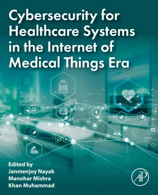 Khan Muhammad, Manohar Mishra, Janmenjoy Nayak - Cybersecurity for Healthcare Systems in the Internet of Medical Things Era, E-bok