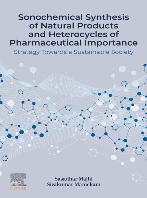 Sivakumar Manickam, Sasadhar Majhi - Sonochemical Synthesis of Natural Products and Heterocycles of Pharmaceutical Importance, E-bok