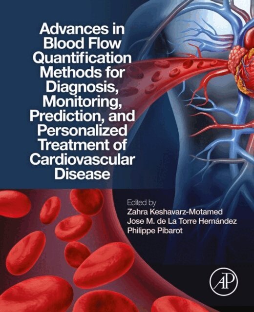 Philippe Pibarot, Jose M. de La Torre Hernandez, Zahra Keshavarz Motamed - Advances in Blood Flow Quantification Methods for Diagnosis, Monitoring, Prediction, and Personalized Treatment of Cardiovascular Disease, E-bok