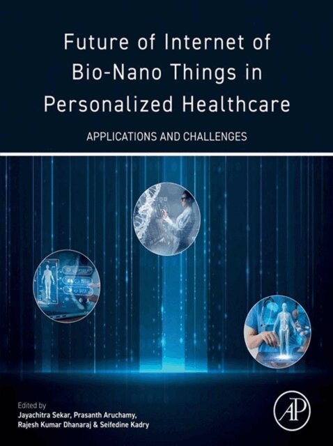 Seifedine Kadry, Rajesh Kumar Dhanaraj, Prasanth Aruchamy, Jayachitra Sekar - Future of Internet of Bio-Nano Things in Personalized Healthcare, E-bok