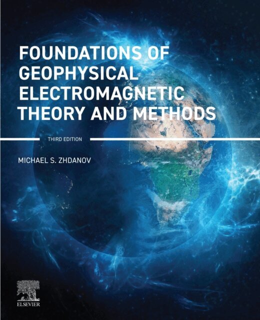 Michael S. Zhdanov - Foundations of Geophysical Electromagnetic Theory and Methods, E-bok