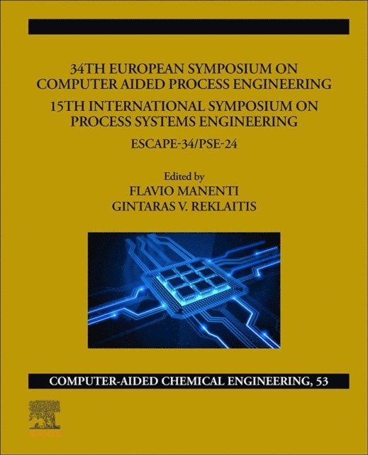 G.V. Rex Reklaitis, Flavio Manenti - 34th European Symposium on Computer Aided Process Engineering /15th International Symposium on Process Systems Engineering, E-bok