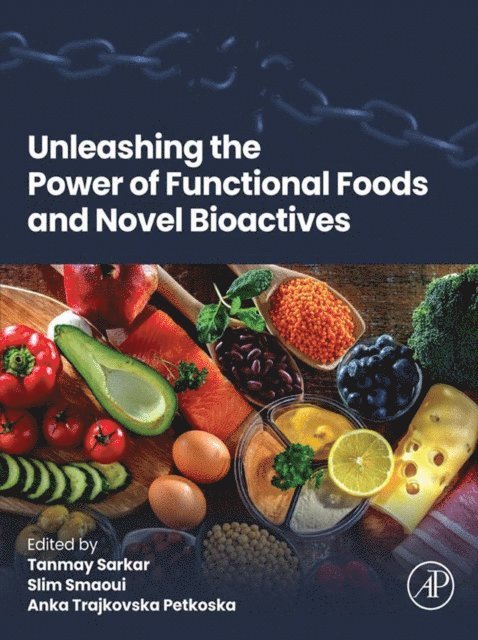 Anka Trajkovska Petkoska, Slim Smaoui, Tanmay Sarkar - Unleashing the Power of Functional Foods and Novel Bioactives, E-bok