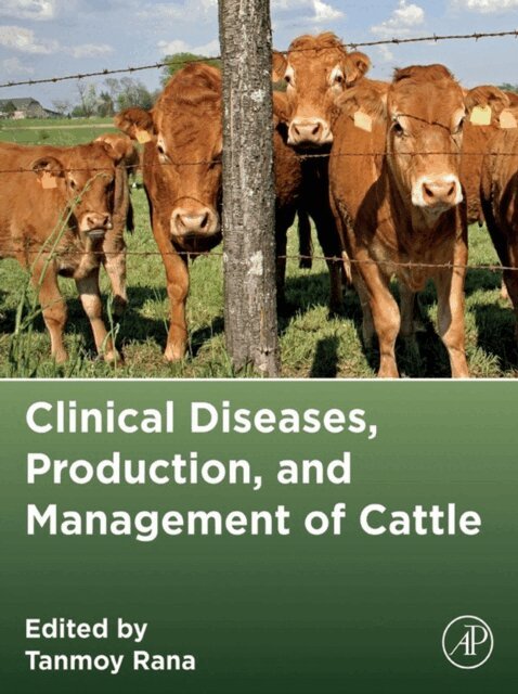 Tanmoy Rana - Clinical Diseases, Production, and Management of Cattle, E-bok