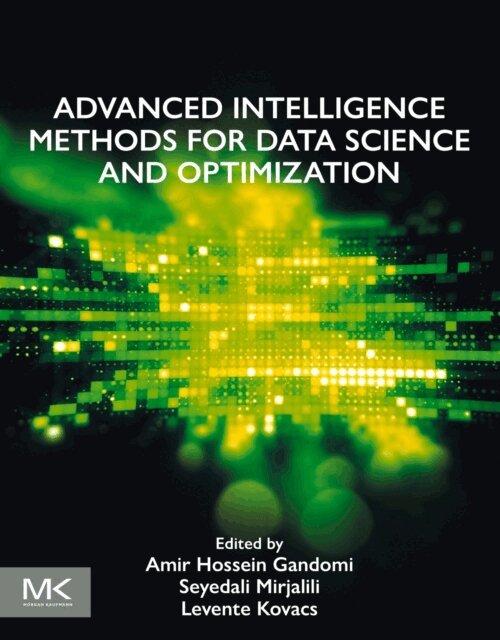Levente Kovacs, Seyedali Mirjalili, Amir Hossein Gandomi - Advanced Intelligence Methods for Data Science and Optimization, E-bok