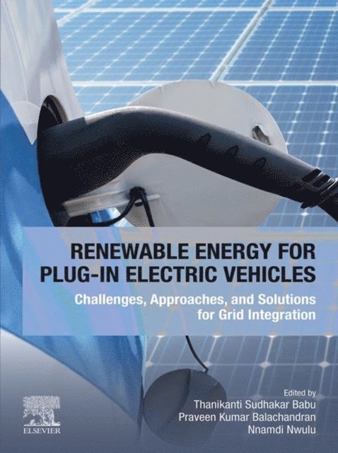Nnamdi Nwulu, Praveen Kumar Balachandran, Thanikanti Sudhakar Babu - Renewable Energy for Plug-In Electric Vehicles, E-bok