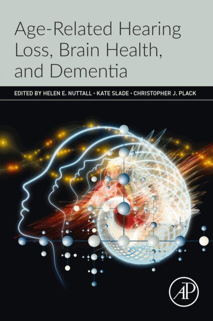 Christopher J. Plack, Kate Slade, Helen E. Nuttall - Age-Related Hearing Loss, Brain Health, and Dementia, E-bok