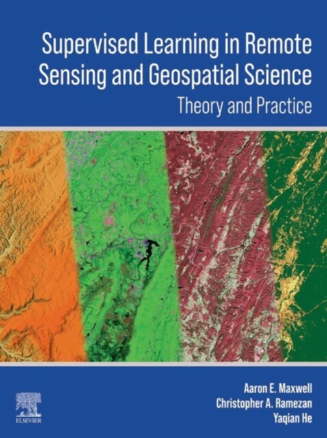Yaqian He, Christopher Ramezan, Aaron E Maxwell - Supervised Learning in Remote Sensing and Geospatial Science, E-bok. Tillgänglighet: Lägg i varukorg