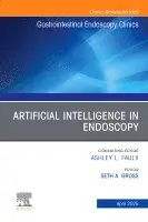 Artificial Intelligence in Endoscopy, An Issue of Gastrointestinal Endoscopy Clinics