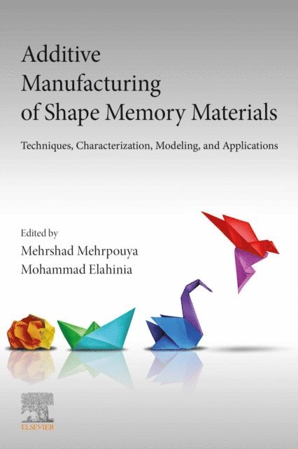 Mohammad Elahinia, Mehrshad Mehrpouya - Additive Manufacturing of Shape Memory Materials, E-bok