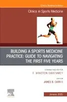 Building a Sports Medicine Practice: Guide to Navigating the First Five Years, An Issue of Clinics in Sports Medicine