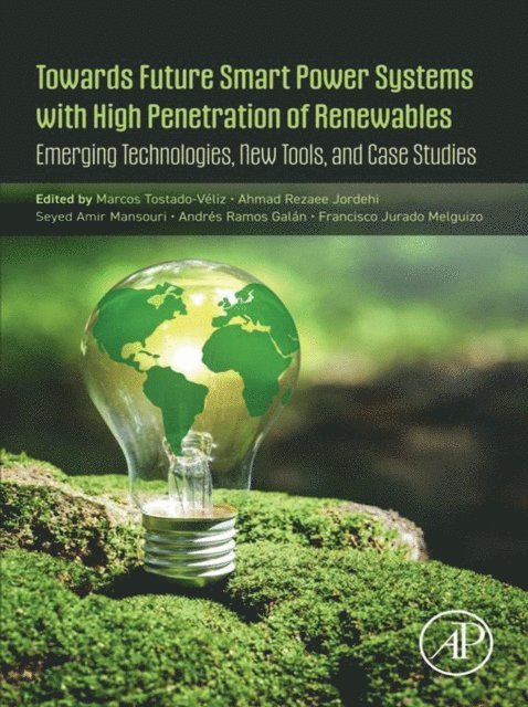 Francisco Jurado, Andres Ramos, Seyed Amir Mansouri, Ahmad Rezaee Jordehi, Marcos Tostado-Veliz - Towards Future Smart Power Systems with High Penetration of Renewables, E-bok