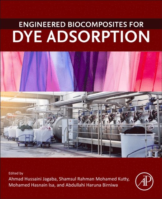 Abdullahi Haruna Birniwa, Mohamed Hasnain Isa, Shamsul Rahman Mohamed Kutty, Ahmad Hussaini Jagaba - Engineered Biocomposites for Dye Adsorption, E-bok