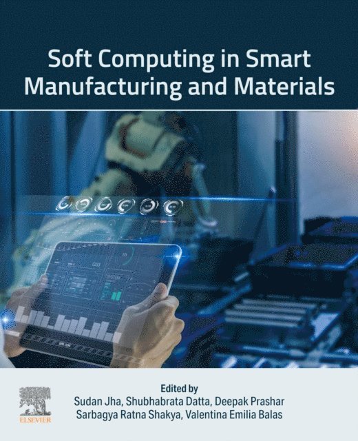 Valentina Emilia Balas, Sarbagya Ratna Shakya, Deepak Prashar, Shubhabrata Datta, Sudan Jha - Soft Computing in Smart Manufacturing and  Materials, E-bok