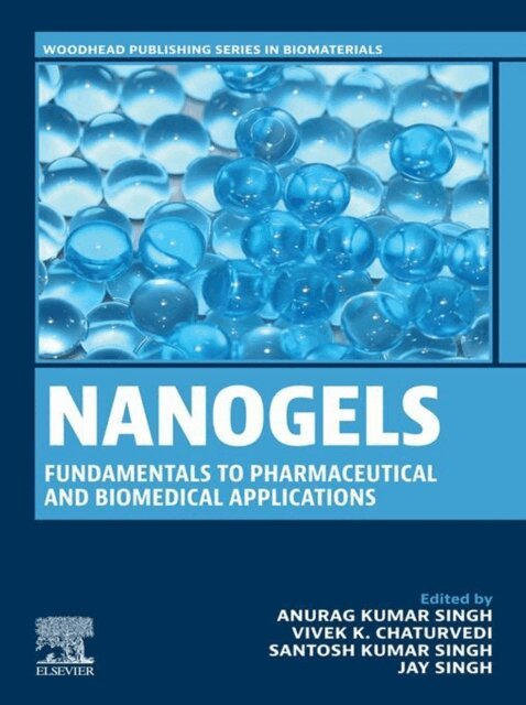 Jay Singh, Santosh Kumar Singh, Vivek Chaturvedi, Anurag Kumar Singh - Nanogels: Fundamentals to Pharmaceutical and Biomedical Applications, E-bok