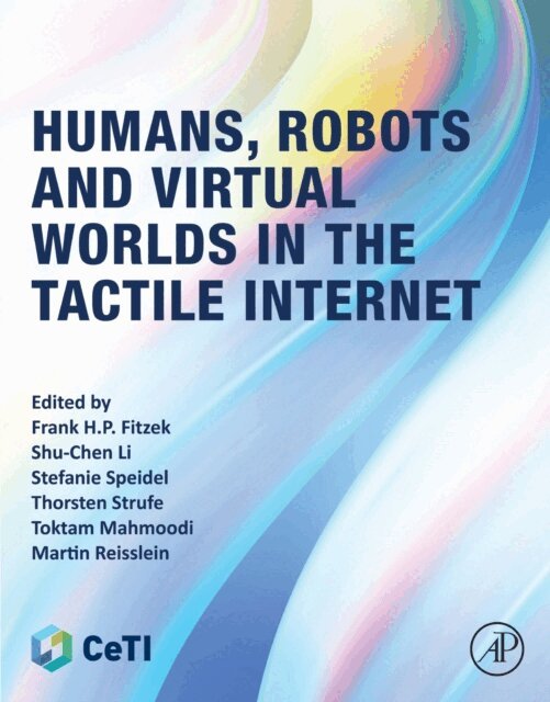 Martin Reisslein, Toktam Mahmoodi, Thorsten Strufe, Stefanie Speidel, Shu-Chen Li, Frank H. P. Fitzek - Humans, Robots and Virtual Worlds in the Tactile Internet, E-bok