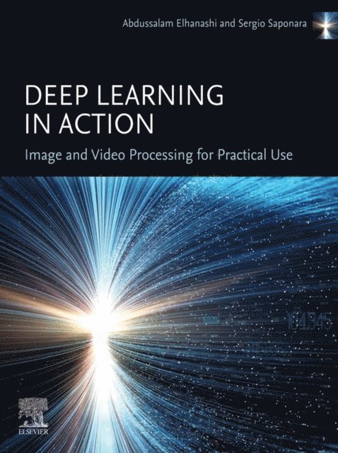 Sergio Saponara, Abdussalam Elhanashi - Deep Learning in Action: Image and Video  Processing for Practical Use, E-bok