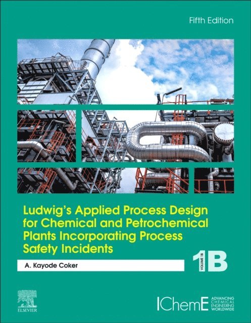 A. Kayode Coker - Ludwig's Applied Process Design for Chemical and Petrochemical Plants Incorporating Process Safety Incidents, E-bok